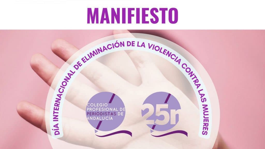 MANIFIESTO DEL COLEGIO PROFESIONAL DE PERIODISTAS DE ANDALUCIA CON MOTIVO DEL DÍA INTERNACIONAL DE LA ELIMINACIÓN DE LA VIOLENCIA CONTRA LAS MUJERES